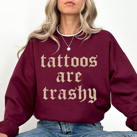 Retro Tattoos Are Trashy Sweatshirt, Tattoo Crewneck for Women, Gothic Tattoos Are Stupid Sweater, Funny Tattoo Lover Gift Ideas, Long Sleeve Pullover