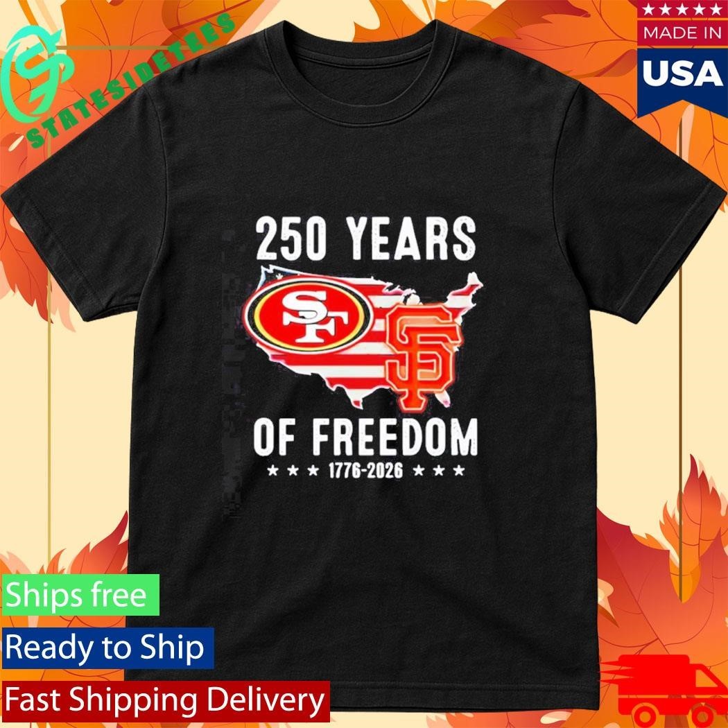 San Francisco 49ers and Giants America 250 years of freedom 1776 2026 Shirt