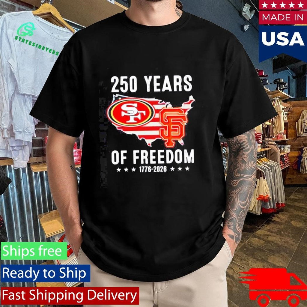 San Francisco 49ers and Giants America 250 years of freedom 1776 2026 Shirt