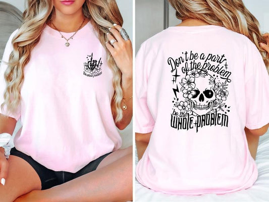 Sarcastic Dont Be Part Of The Problem Be The Whole Problem Shirt, Funny Adult Humor Shirt, Skeleton  T-shirt, sweater and Hoodie