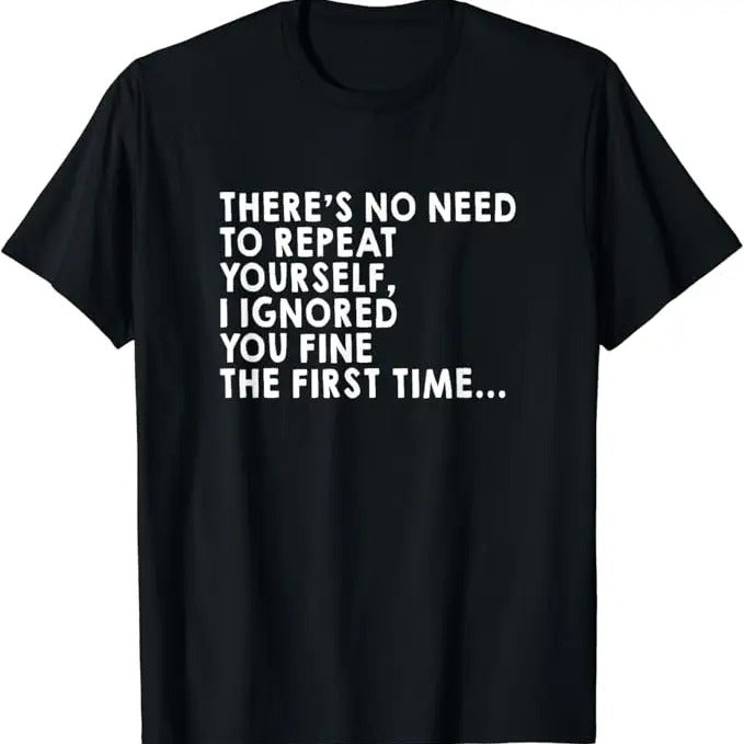 Sarcastic Humor Shirts, There's No Need To Repeat Yourself Sarcastic Adult Humor T-Shirt Menswear Top Casual Classic