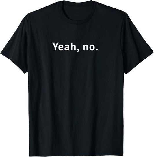Sarcastic Humor Shirts, Yeah, No Funny Sarcastic Text T-Shirt Menswear Top Casual Classic