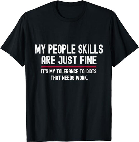 Sarcastic Work Shirts, My People Skills Are Just Fine Funny Sarcastic T-Shirt Menswear Top Underwear Tshirt