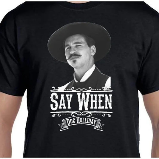 Say When - Doc Holliday - Quick Draw Shirts