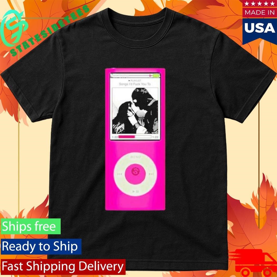 Section 8 Songs I’d Fuck You To Shirt