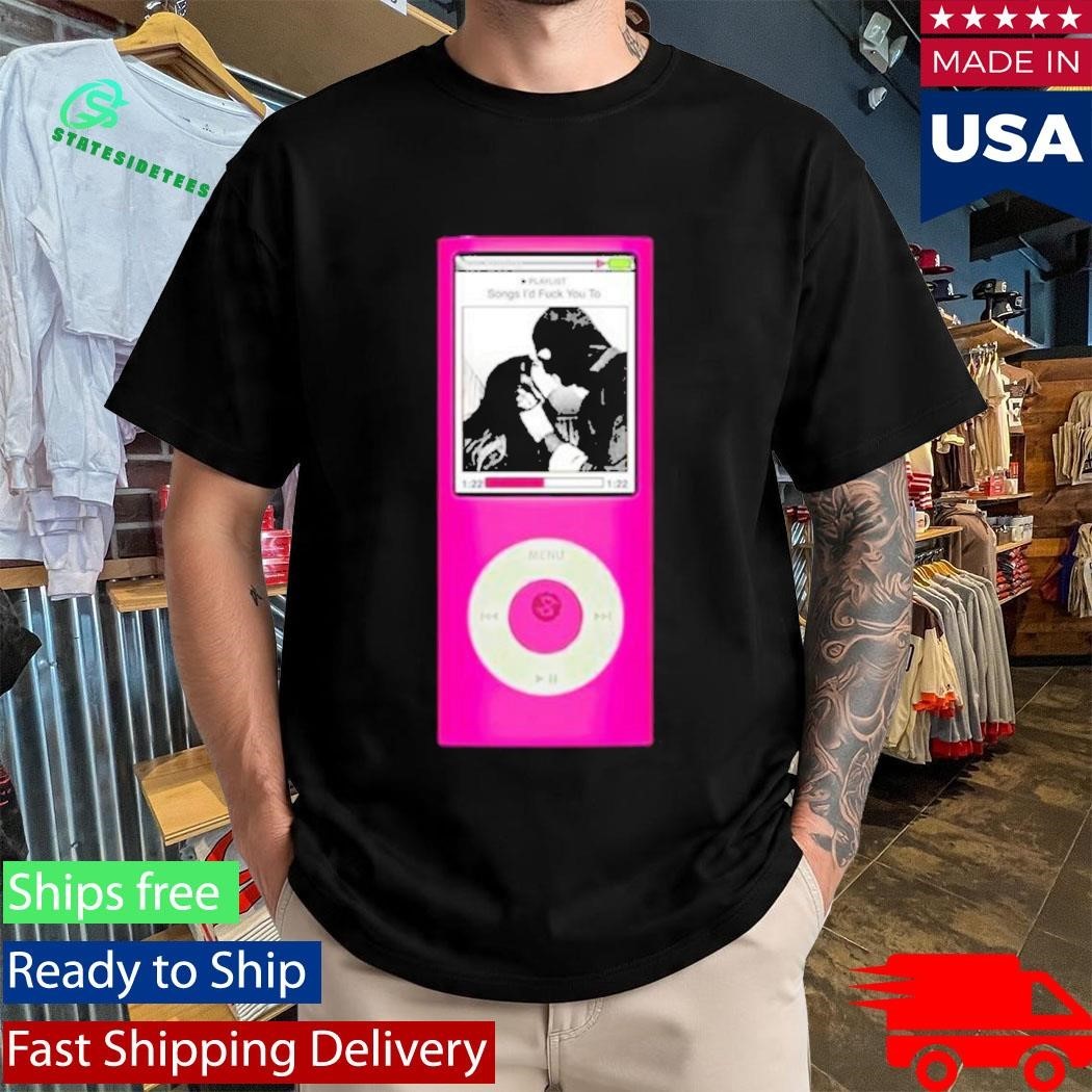 Section 8 Songs I’d Fuck You To Shirt