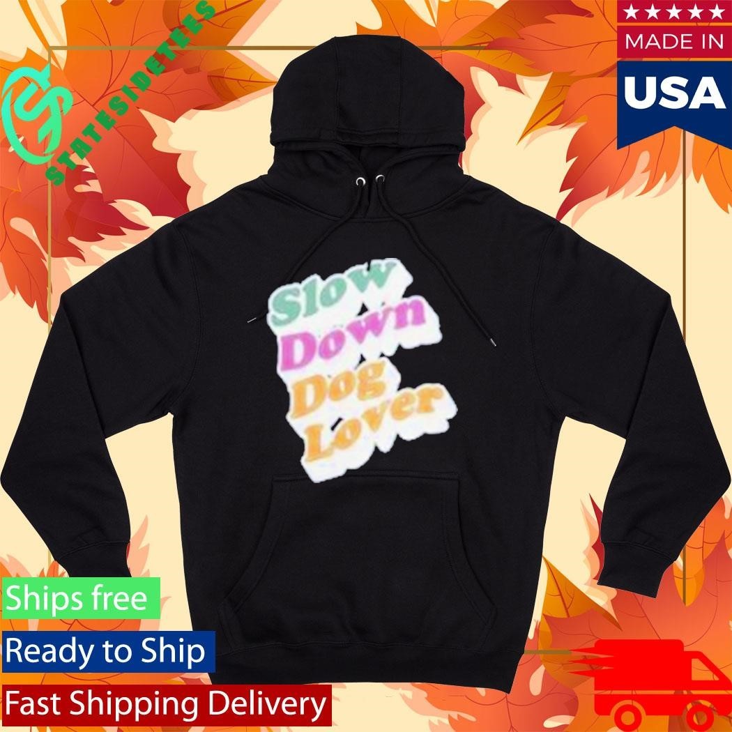Slow Down Dog Lover Shirt