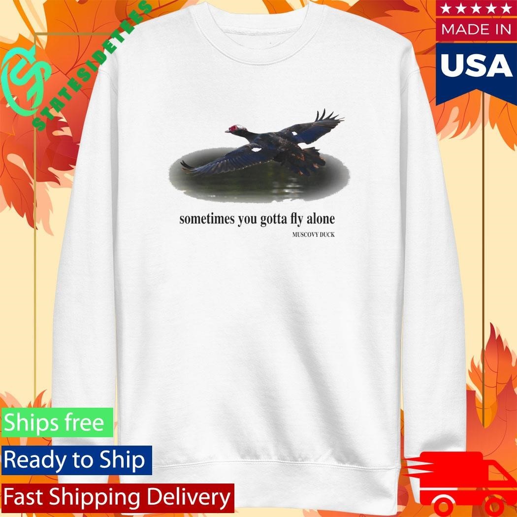 Sometimes You Gotta Fly Alone Muscovy Duck T-Shirt