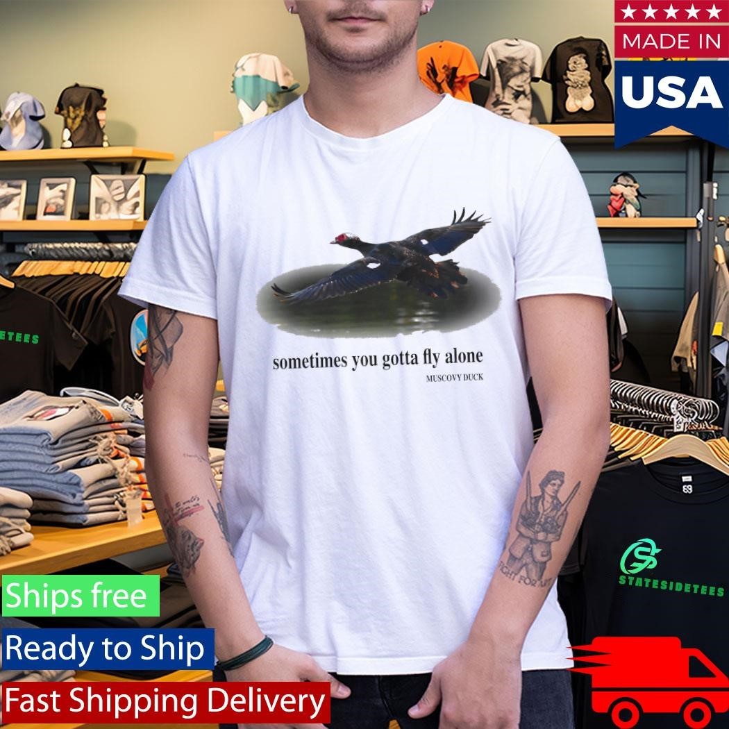 Sometimes You Gotta Fly Alone Muscovy Duck T-Shirt