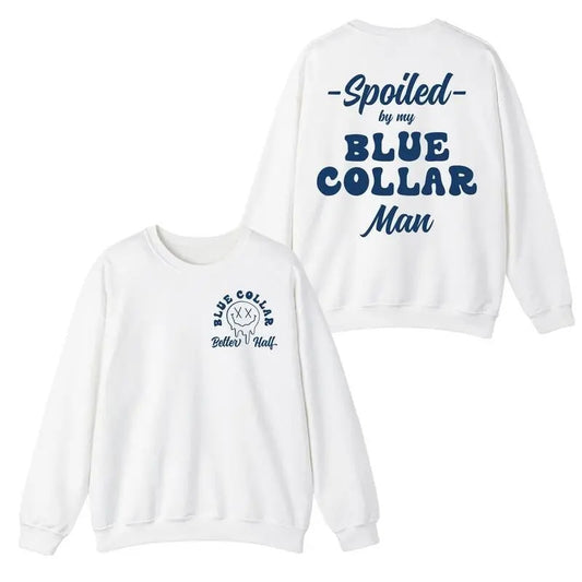 Spoiled By My Blue Collar Man Shirt Funny Blue Collar Sweatshirt Gift For Men Women Unisex Shirt