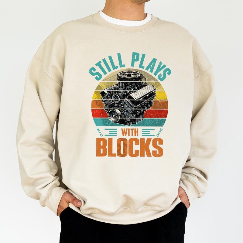 Still Plays With Blocks Sweatshirt for Men, Men's Mechanic Crewneck, Handyman Pullover, Work Bench Tops, Birthday Gifts for Husband, Classic Menswear