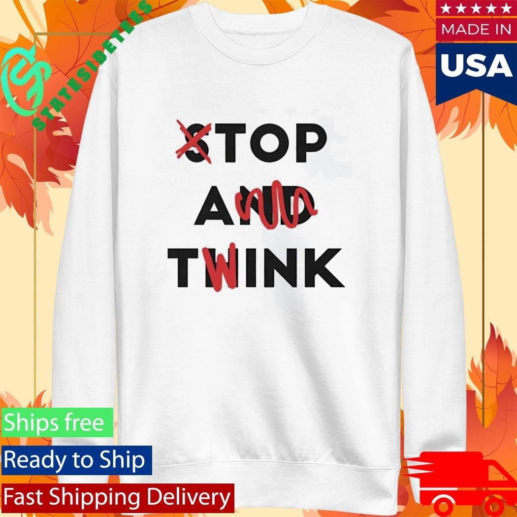 Stop And Twink Shirt