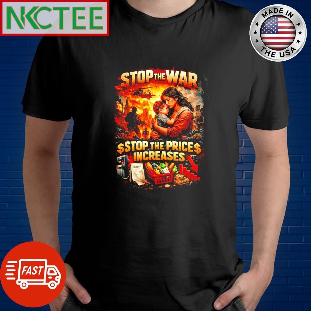 Stop The War Stop The Price Increases Peace Protest tee