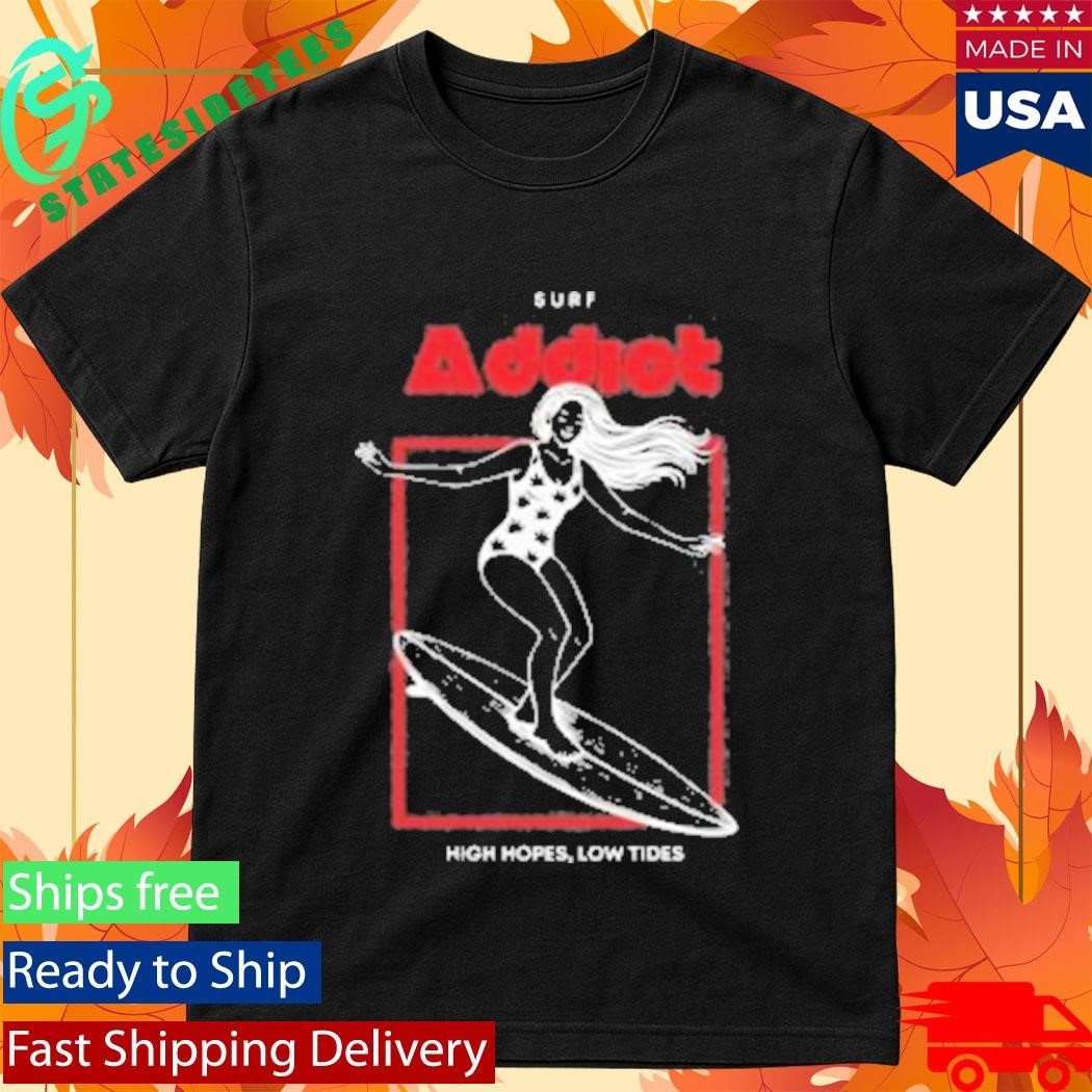 Surf Addiot High Hopes Low Tides Shirt