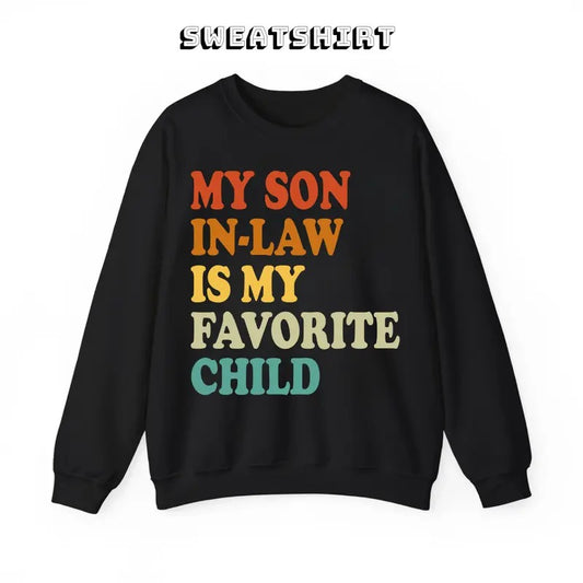 My Son In Law Is My Favorite Child Funny Family Sweatshirt/T-Shirt, For Men, For Women, Unisex Style, 100% Cotton, Pullover Crewneck Sweatshirt