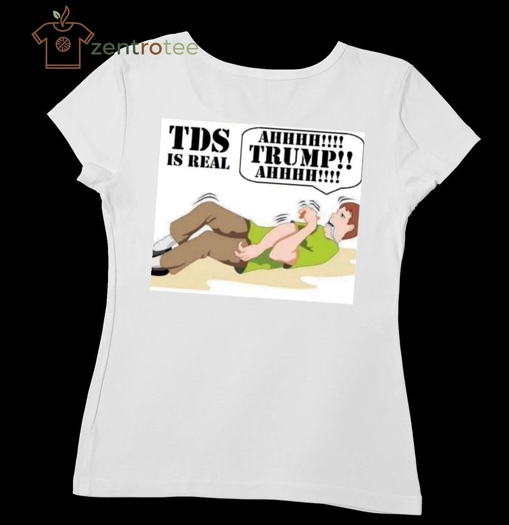TDS is real Ahhhh Trump tee