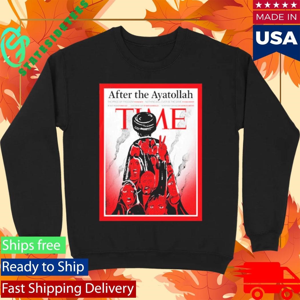 TIME New Cover After The Ayatollah The Price Of Freedom Nothing Will Ever Be The Same Shirt