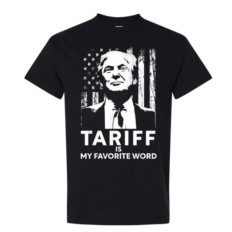 Tariff Is My Favorite Word Trump Funny Saying T-Shirt, Funny Trump Tariff Man Shirt