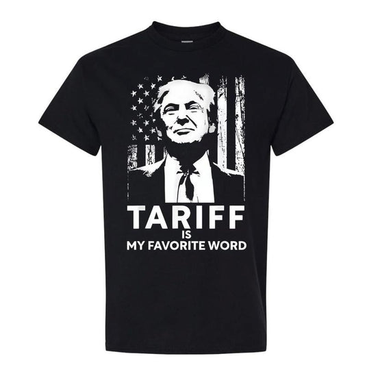 Tariff Is My Favorite Word Trump Funny Saying T-Shirt, Funny Trump Tariff Man Shirt