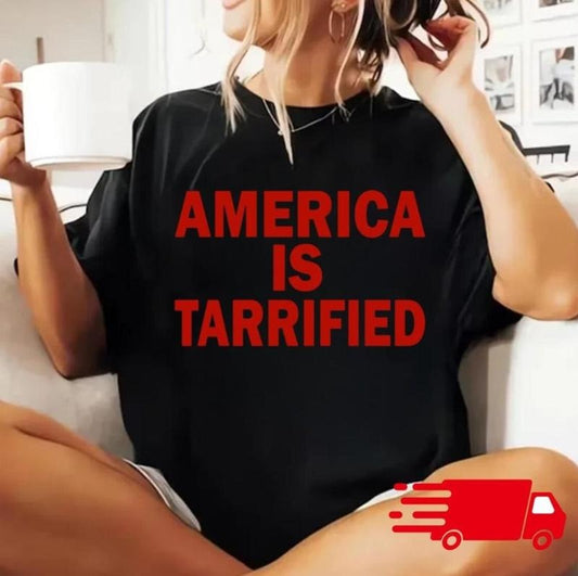 Tarrified T-Shirt Political Humor Tariffs Economy World Politics Tee Funny Sarcastic Terrified T-Shirt All The Feelings American Political Satire
