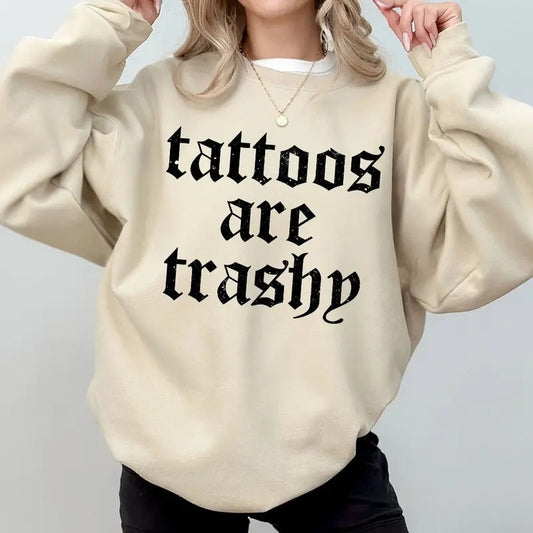Tattoos Are Trashy Shirt, Sassy Gift, Sarcastic Shirt, Funny Shirt, Tattoos Sweatshirt, Adult Humor Shirt, Husband Shirt, Tattoos Are Stupid, Funny Shirts For Women
