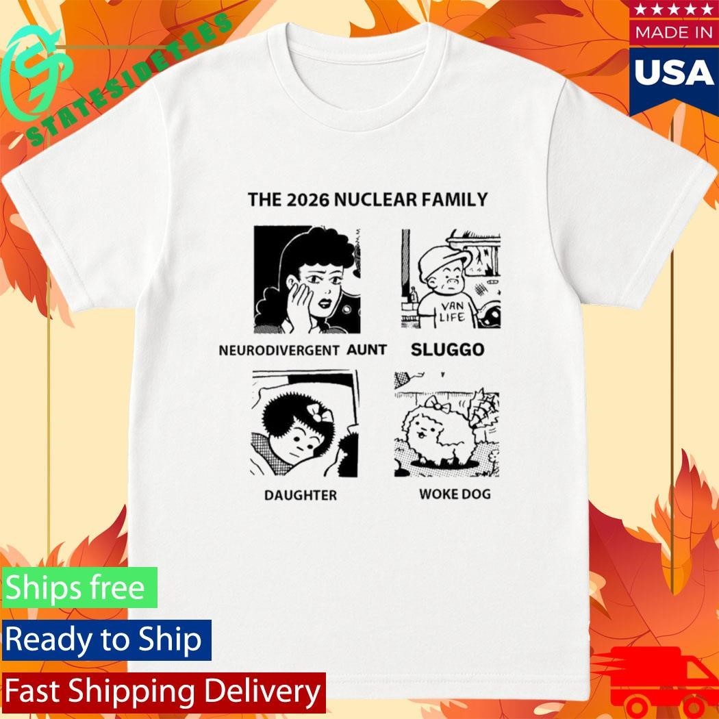 The 2026 Nuclear Family Neurodivergent Sluggo Daughter Woke Dog Shirt