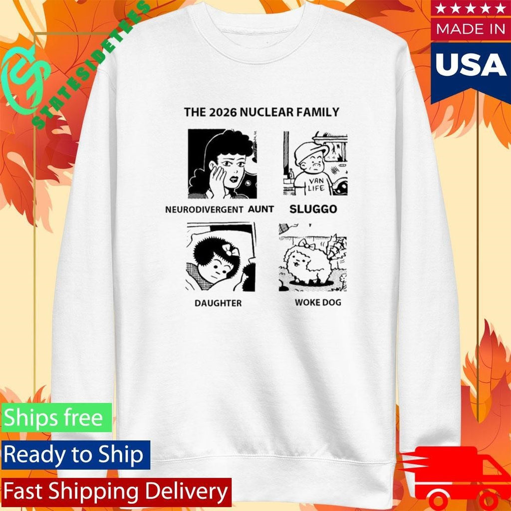 The 2026 Nuclear Family Neurodivergent Sluggo Daughter Woke Dog Shirt