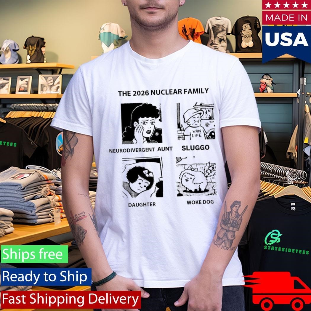 The 2026 Nuclear Family Neurodivergent Sluggo Daughter Woke Dog Shirt