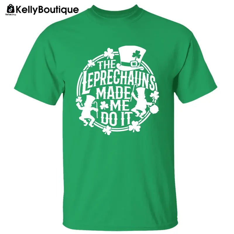The Leprechauns Made Me Do It Irish St Patrick's Day Graphic Printed Unisex Classic Cotton T-shirt Sweatshirt Hoodie