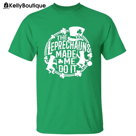 The Leprechauns Made Me Do It Irish St Patrick's Day Graphic Printed Unisex Classic Cotton T-shirt Sweatshirt Hoodie