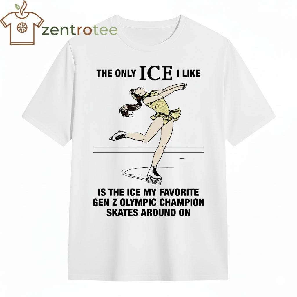 The Only ICE I Like Is The ICE My Favorite Gen Z Olympic Champion Skates tee