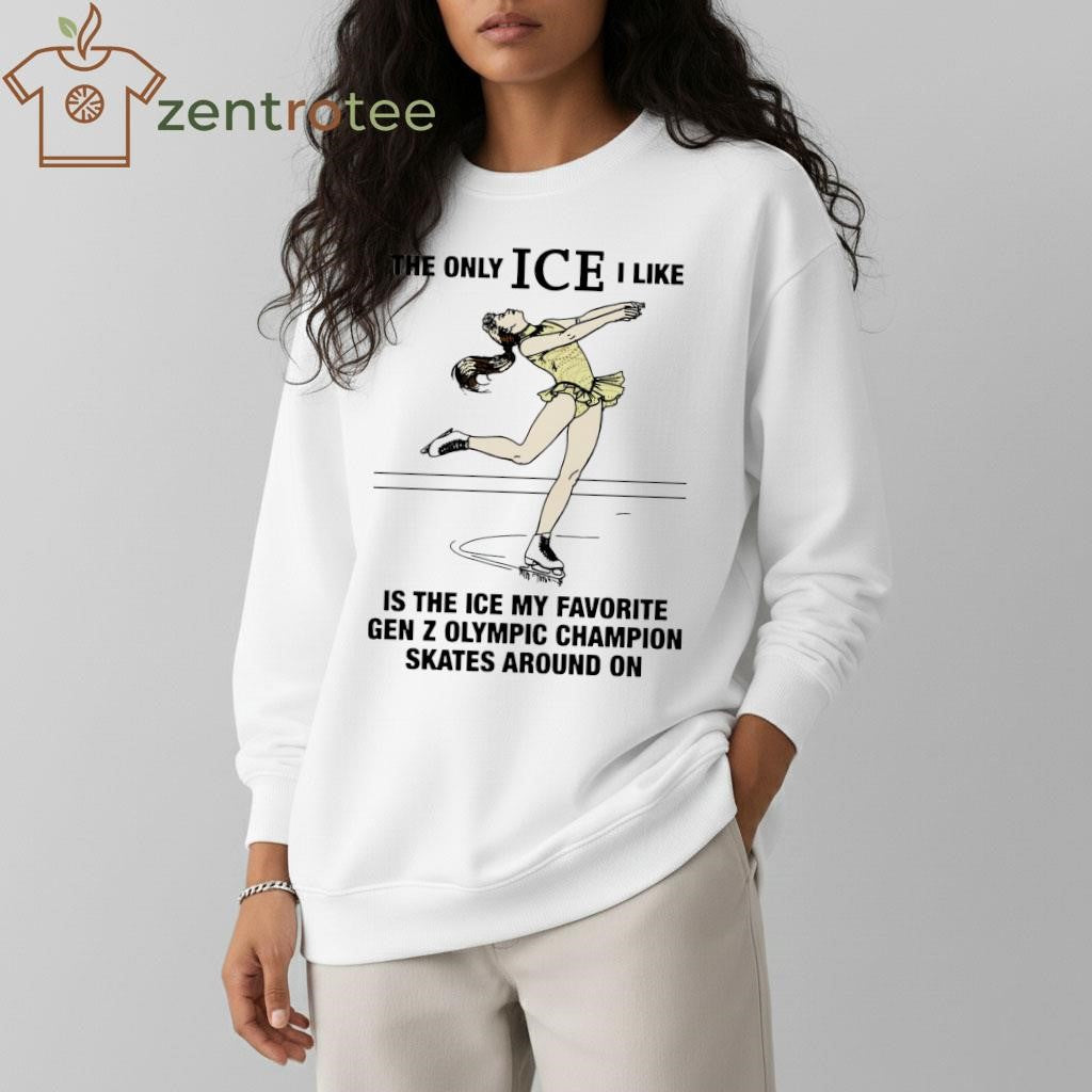 The Only ICE I Like Is The ICE My Favorite Gen Z Olympic Champion Skates tee