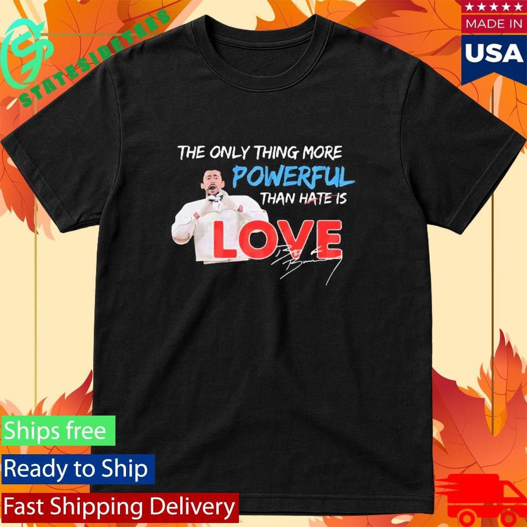 The Only Thing More Powerful Than Hate Is Love Shirt