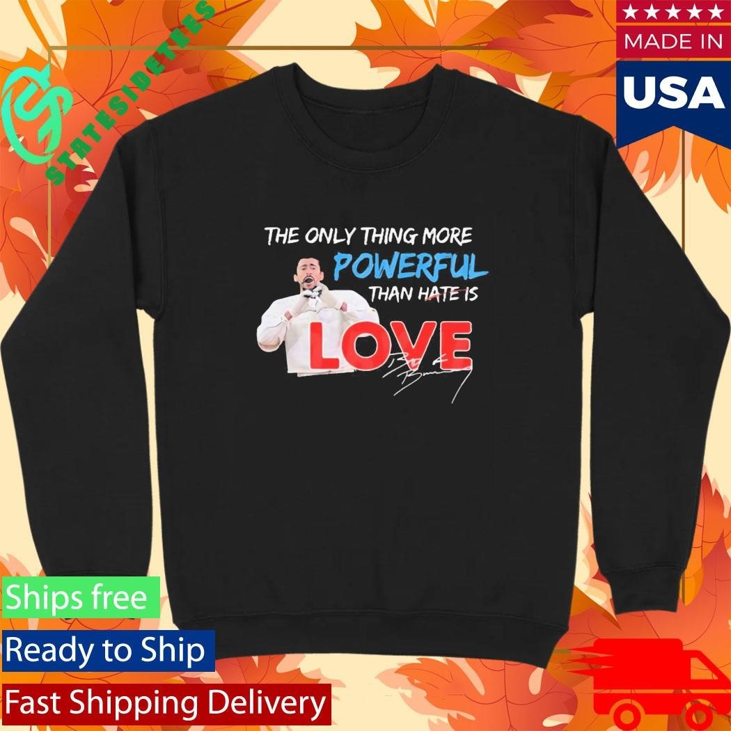 The Only Thing More Powerful Than Hate Is Love Shirt