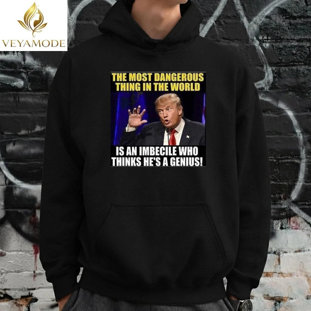 The most dangerous thing in the world is an imbecile who thinks he’s a genius Trump tee