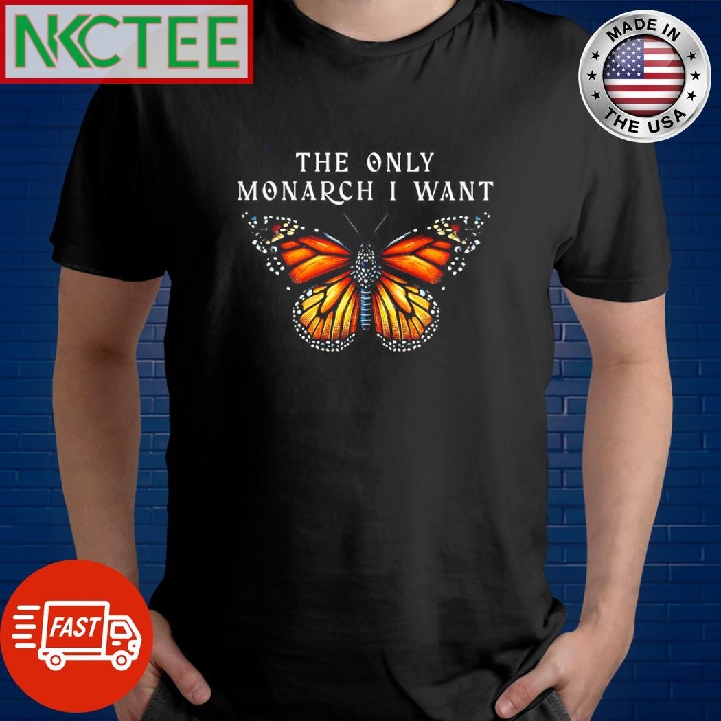 The only monarch I want Buterfly shirt