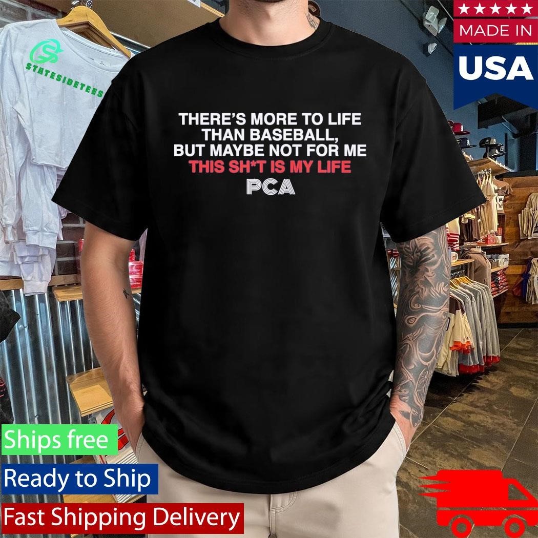 There’s More to Life Than Baseball PCA Shirt