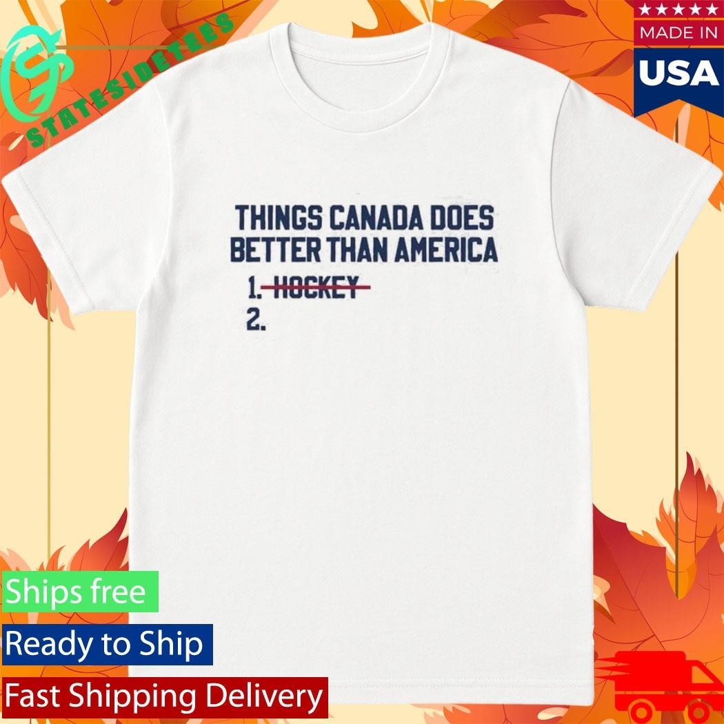 Things Canada Does Better Than America Hockey Shirt