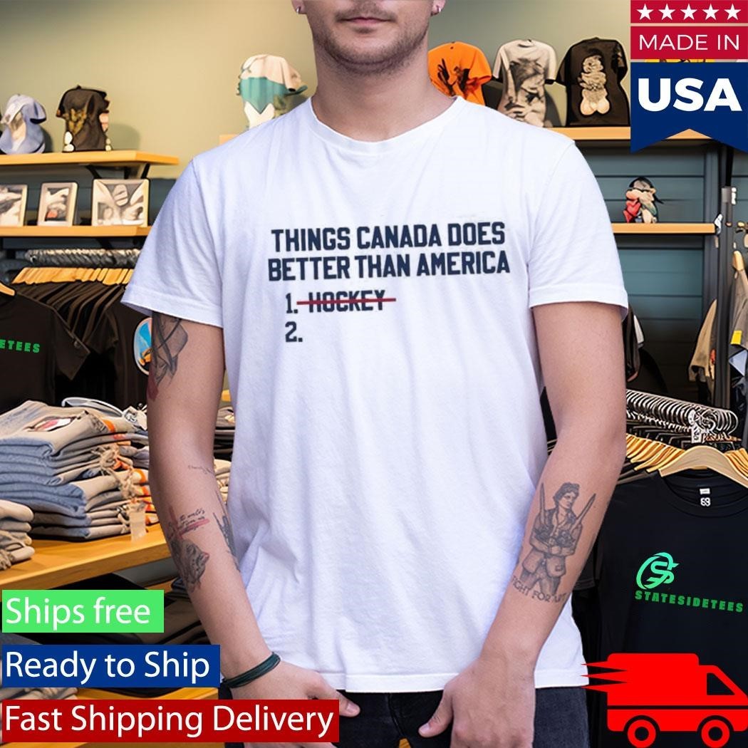 Things Canada Does Better Than America Hockey Shirt