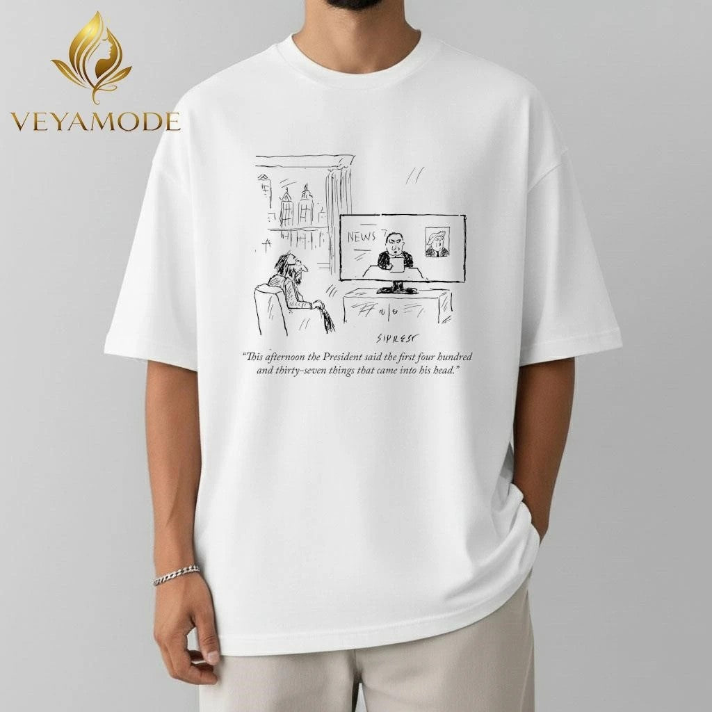 This afternoon the President said the first four hundred and thirty-seven things that came into his head Trump tee