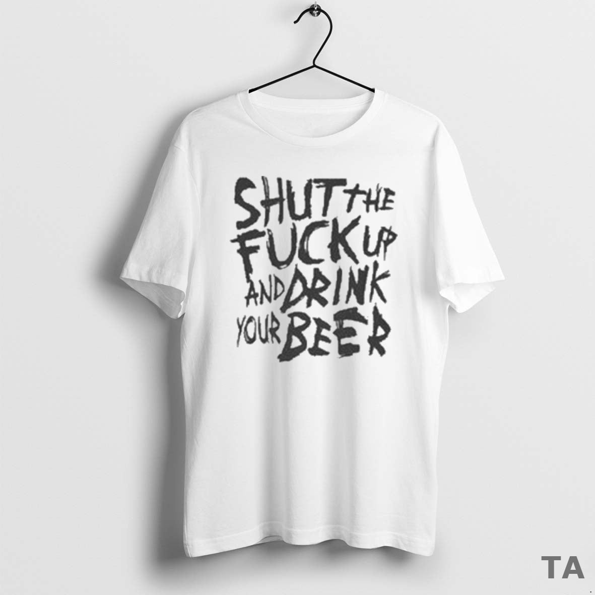 Top Shut The Fuck Up And Drink Your Beer T Shirt Sweater Hoodie, Sweatshirt | VibeTeeNation.com