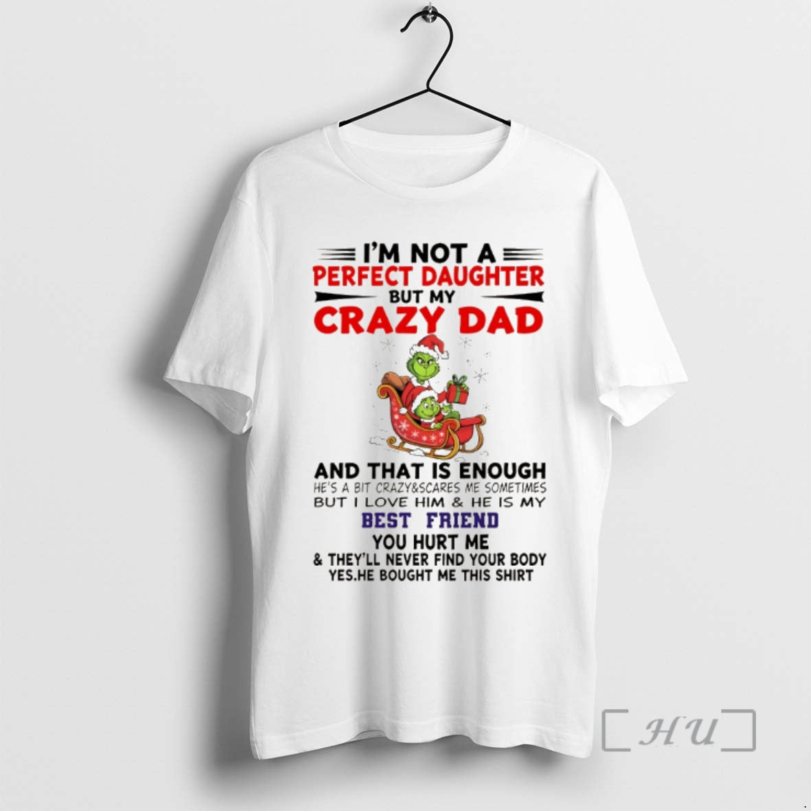 Trending Grinch Im Not Perfect Daughter But My Crazy Dad And That Is Enough Hes T-Shirts, Hoodie, Sweatshirt