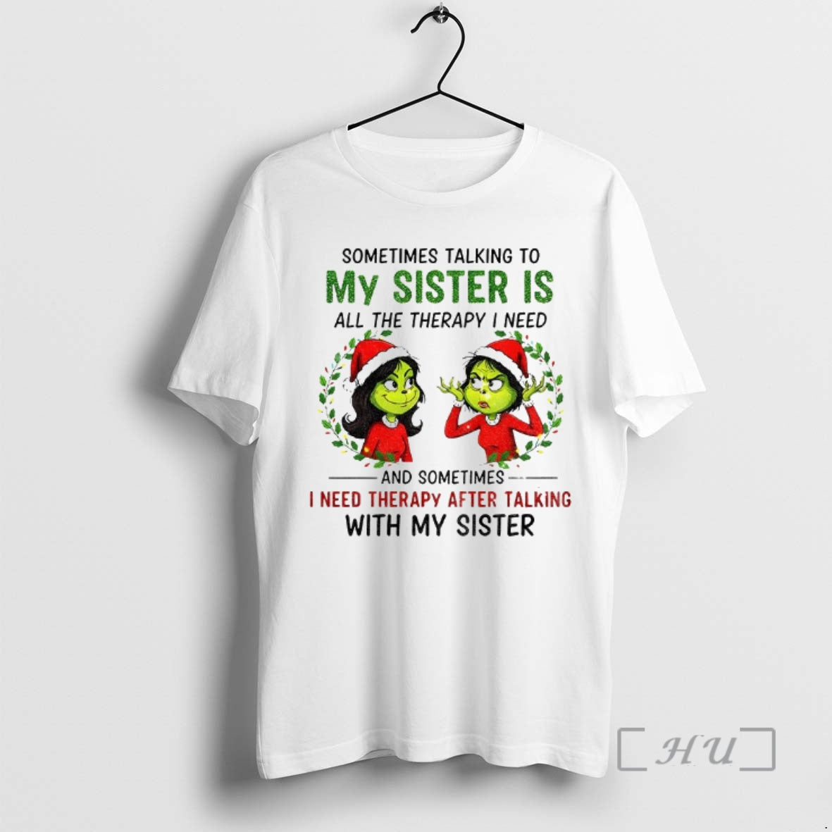 Trending Grinch Santa Some Time Talking To My Sister Is All The Therapy I Need T-Shirts, Hoodie, Sweatshirt