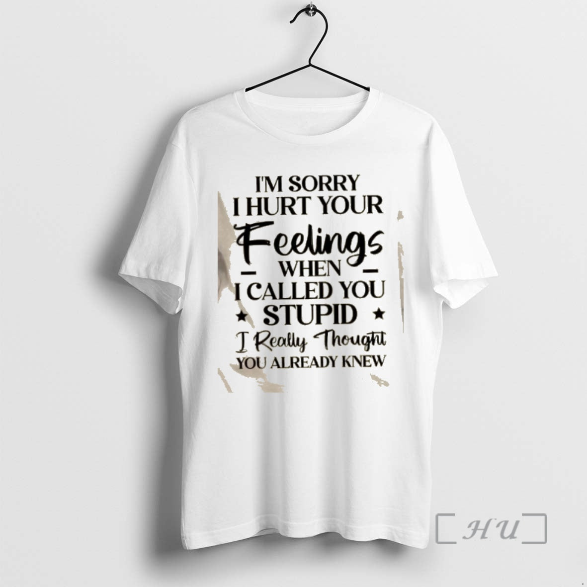 Trending Im Sorry I Hurt Your Feelings When I Called You Stupid I Really Thought T-Shirts, Hoodie, Sweatshirt