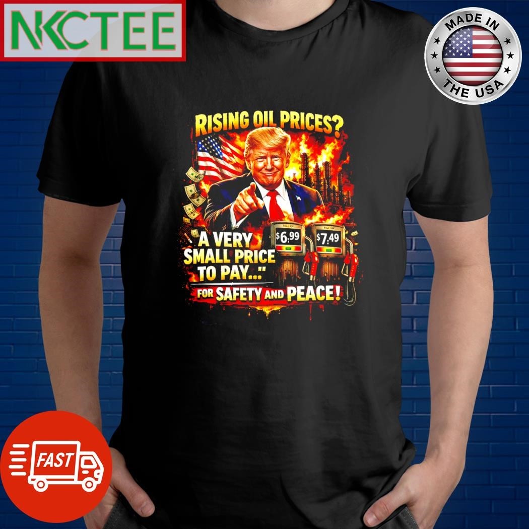 Trump Rising Oil Prices “A Very Small Price To Pay” Meme Graphic T-Shirt – NKCTEES