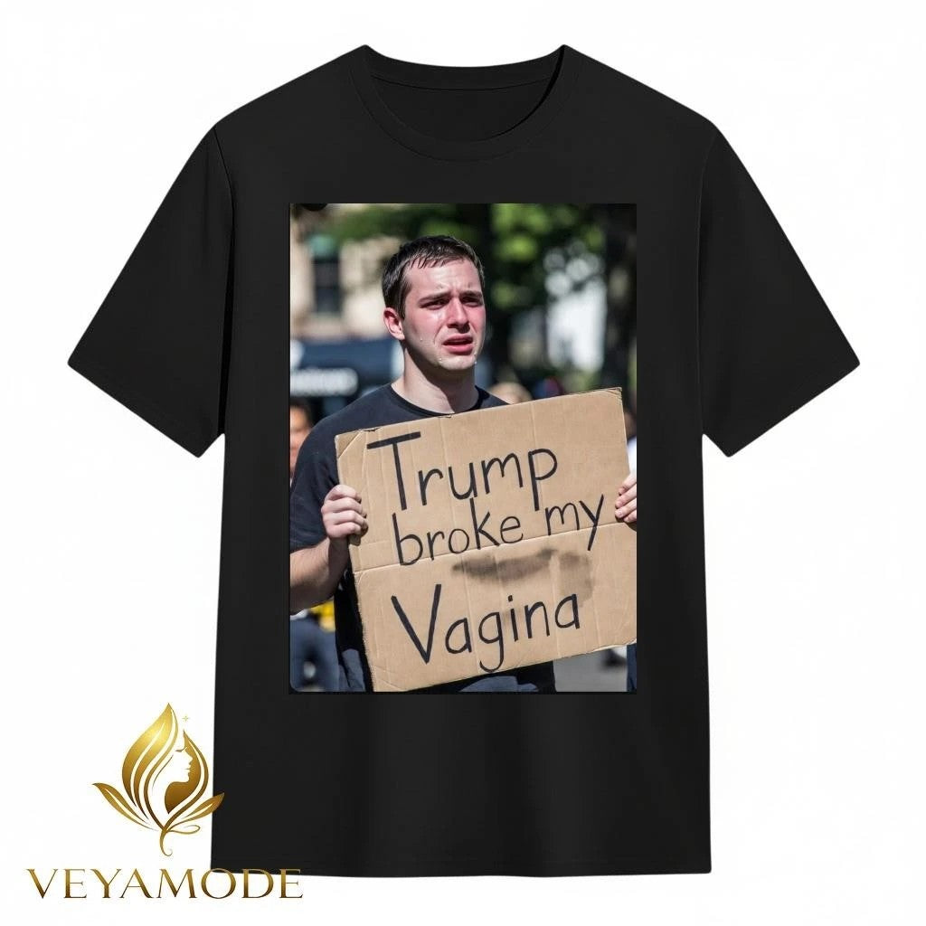 Trump broke my Vagina tee