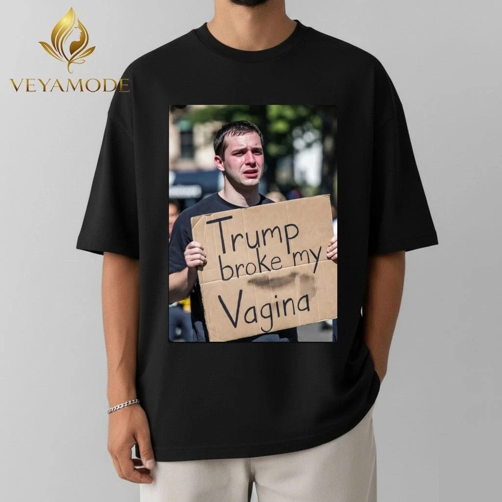 Trump broke my Vagina tee