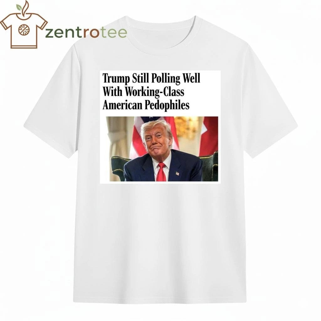 Trump still polling well with working-class American pedophiles tee