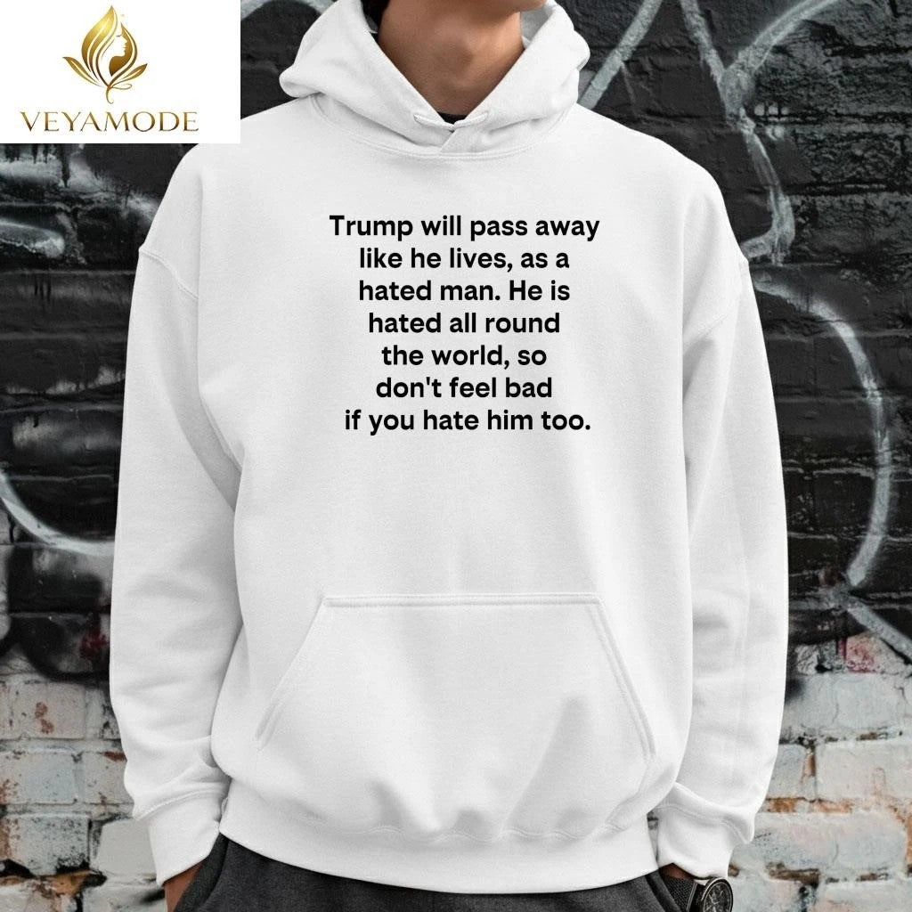 Trump will pass away like he lives as a hated man tee