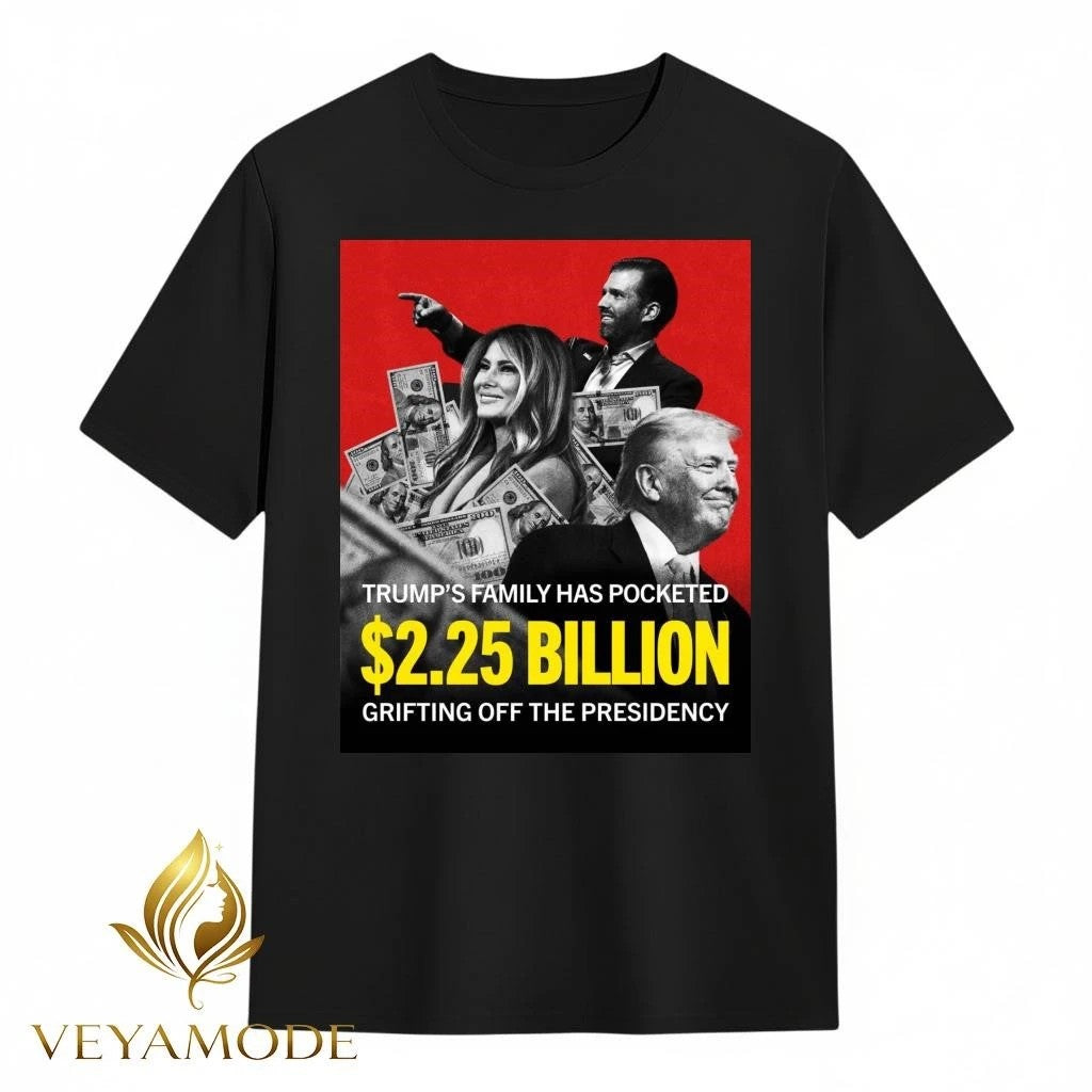 Trump’s family has pocketed Billion grifting off the presidency tee